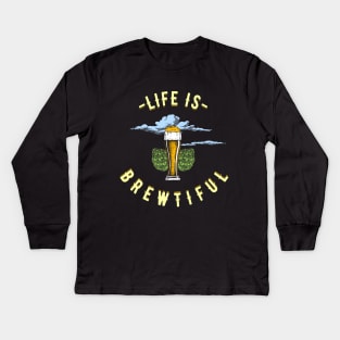 Life Is Brewtiful Beer Lover Kids Long Sleeve T-Shirt